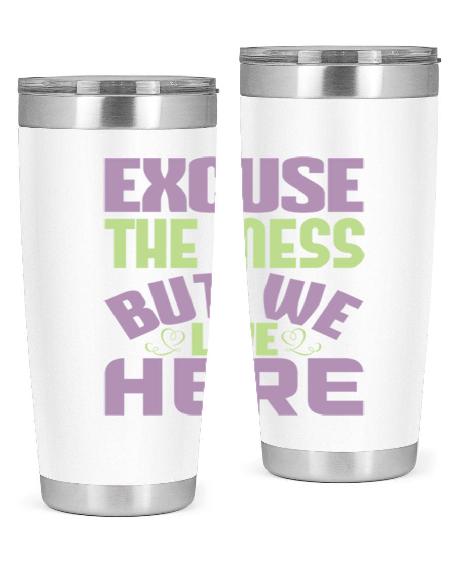 Excuse the Mess But We Live Here tumbler in stainless steel with a humorous design, perfect for hot and cold beverages.