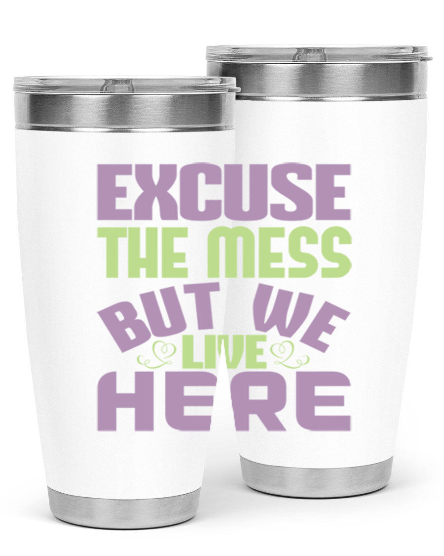 Excuse the Mess But We Live Here tumbler in stainless steel with a humorous design, perfect for hot and cold beverages.
