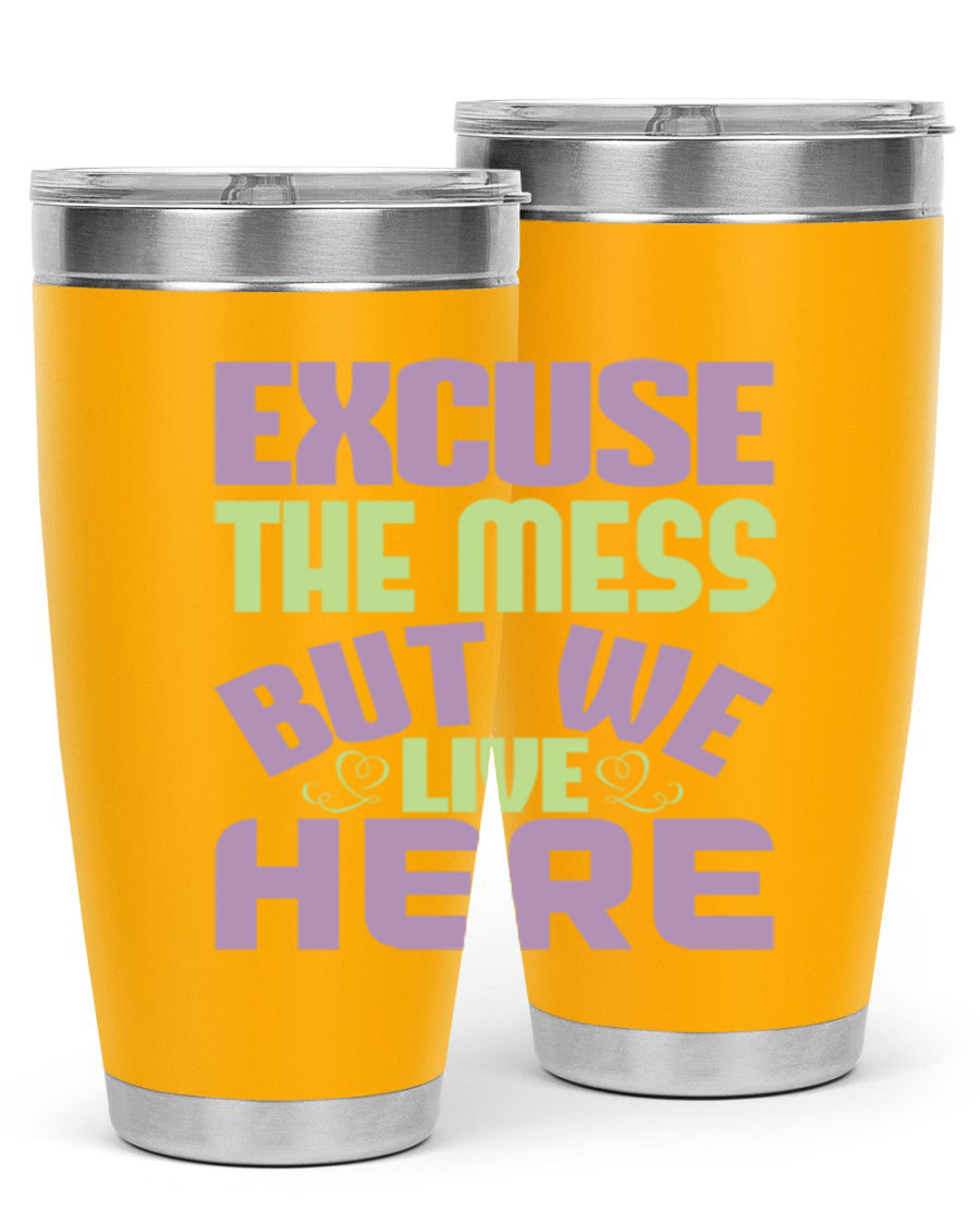 Excuse the Mess But We Live Here tumbler in stainless steel with a humorous design, perfect for hot and cold beverages.