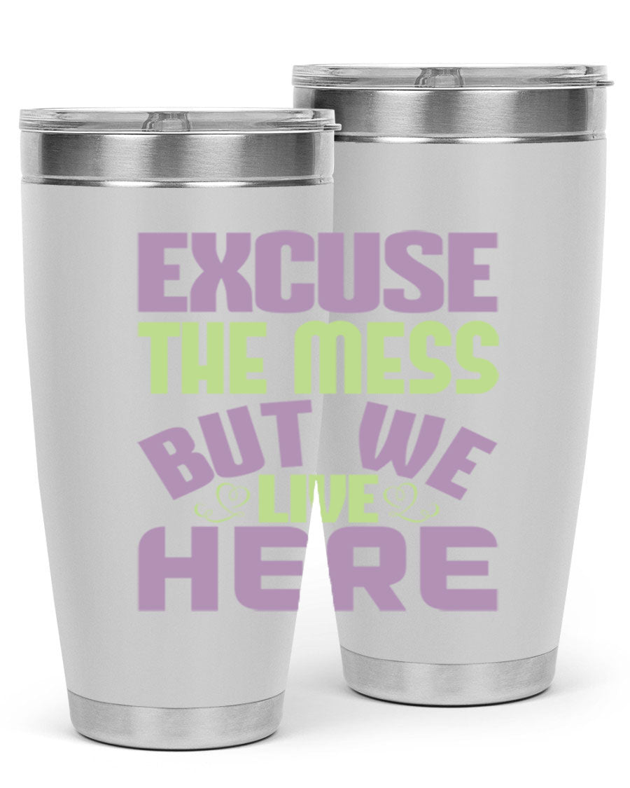 Excuse the Mess But We Live Here tumbler in stainless steel with a humorous design, perfect for hot and cold beverages.