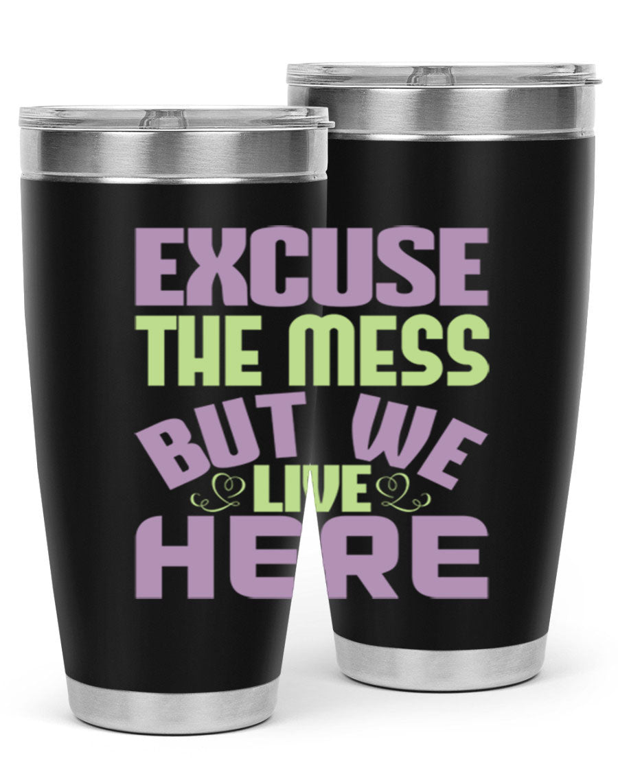 Excuse the Mess But We Live Here tumbler in stainless steel with a humorous design, perfect for hot and cold beverages.