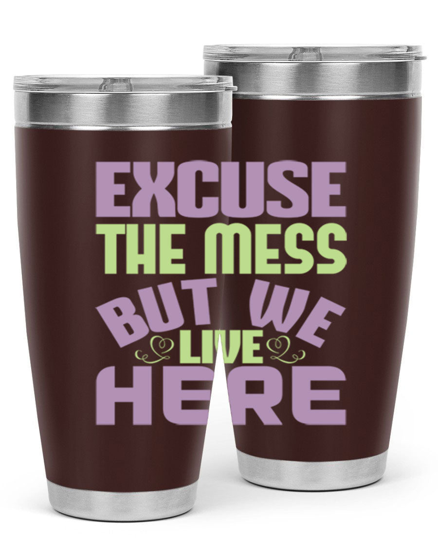 Excuse the Mess But We Live Here tumbler in stainless steel with a humorous design, perfect for hot and cold beverages.