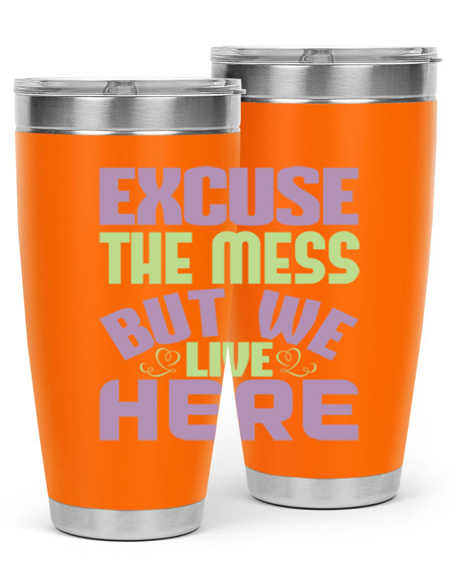 Excuse the Mess But We Live Here tumbler in stainless steel with a humorous design, perfect for hot and cold beverages.