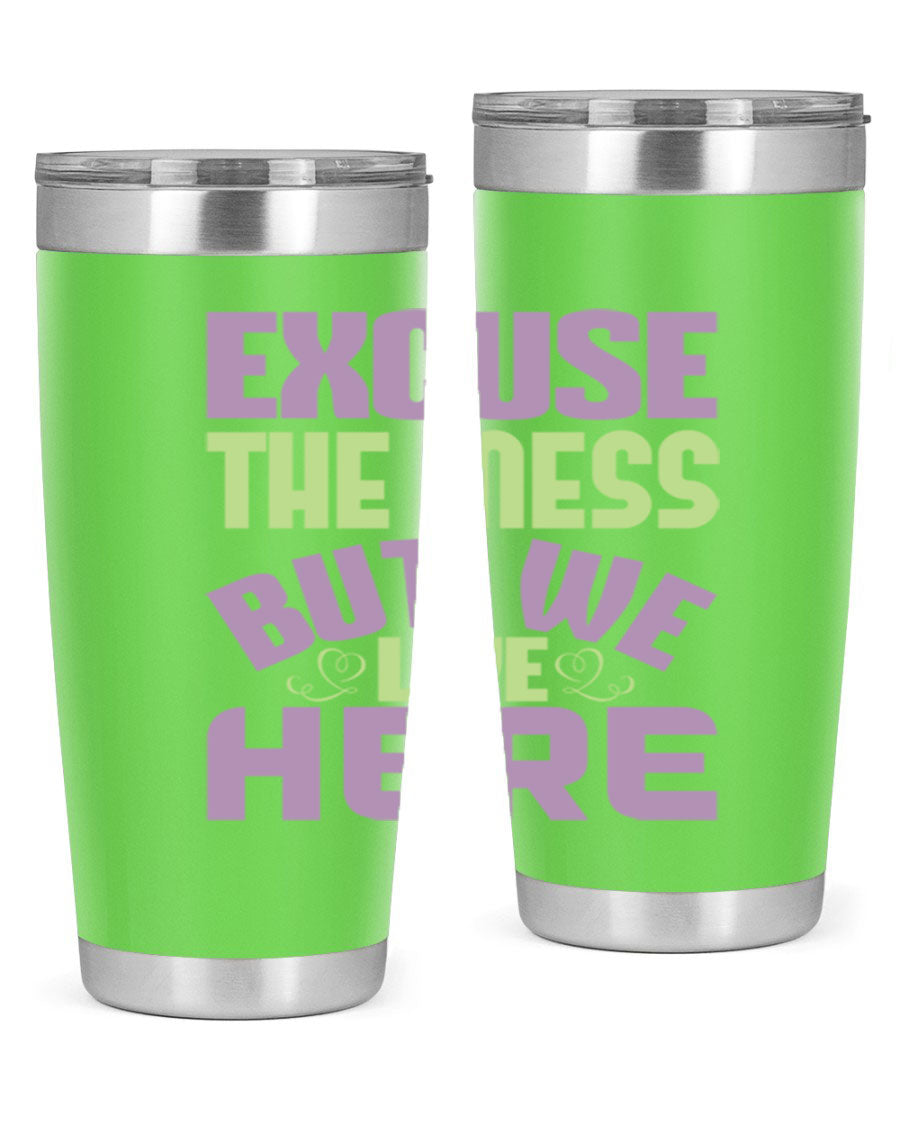 Excuse the Mess But We Live Here tumbler in stainless steel with a humorous design, perfect for hot and cold beverages.