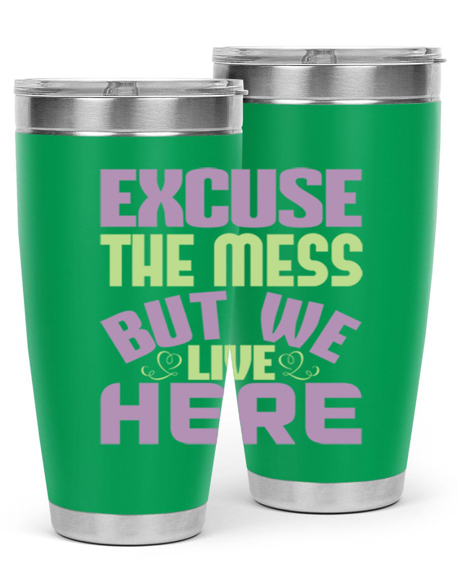 Excuse the Mess But We Live Here tumbler in stainless steel with a humorous design, perfect for hot and cold beverages.