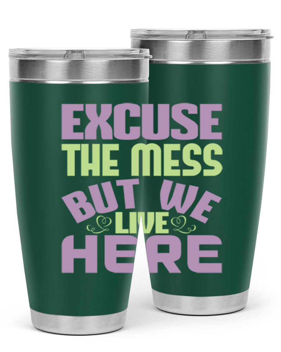 Excuse the Mess But We Live Here tumbler in stainless steel with a humorous design, perfect for hot and cold beverages.