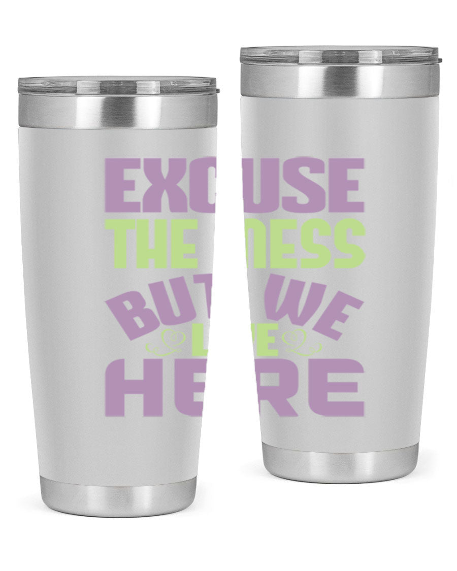 Excuse the Mess But We Live Here tumbler in stainless steel with a humorous design, perfect for hot and cold beverages.