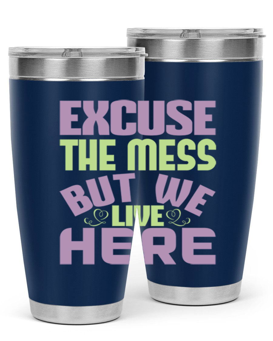 Excuse the Mess But We Live Here tumbler in stainless steel with a humorous design, perfect for hot and cold beverages.