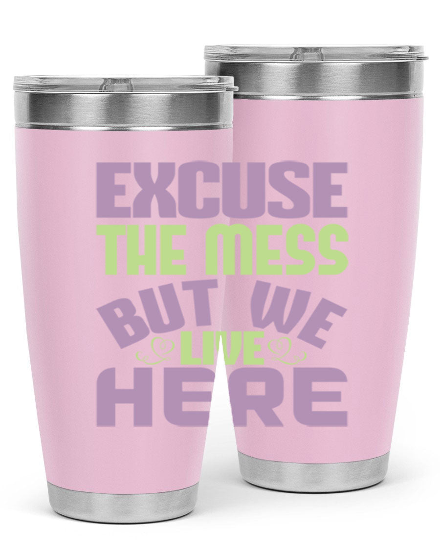 Excuse the Mess But We Live Here tumbler in stainless steel with a humorous design, perfect for hot and cold beverages.