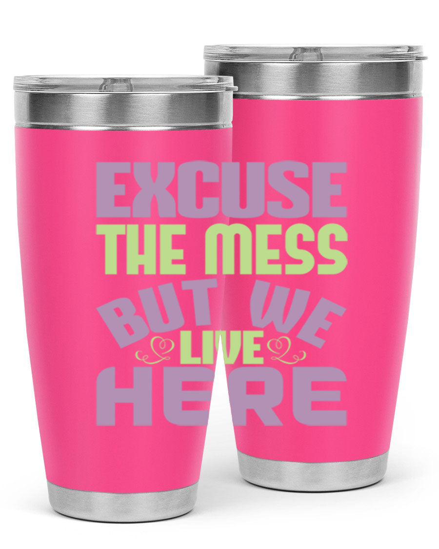 Excuse the Mess But We Live Here tumbler in stainless steel with a humorous design, perfect for hot and cold beverages.