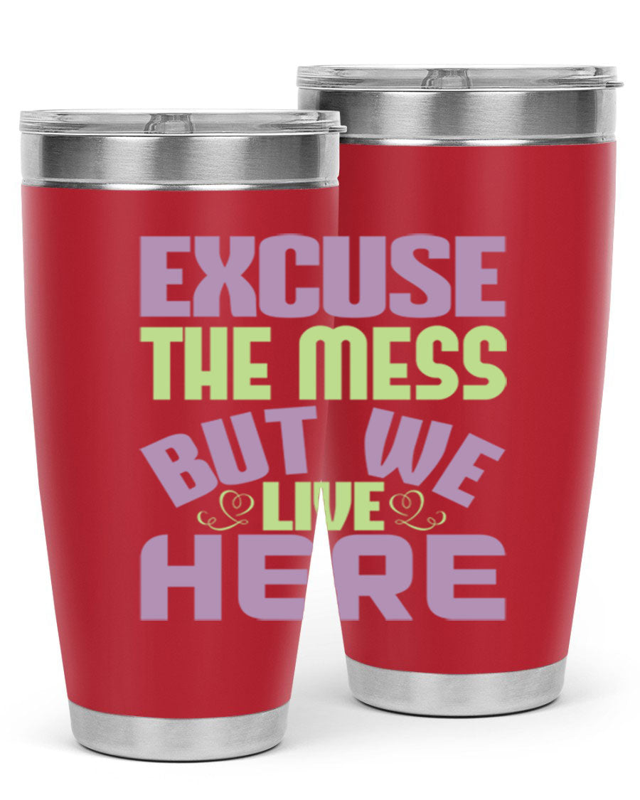 Excuse the Mess But We Live Here tumbler in stainless steel with a humorous design, perfect for hot and cold beverages.