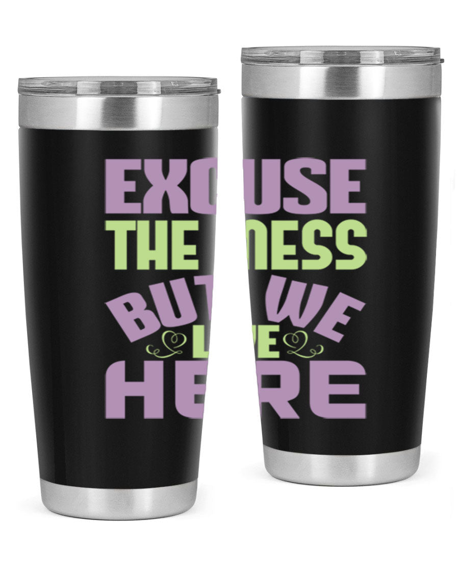 Excuse the Mess But We Live Here tumbler in stainless steel with a humorous design, perfect for hot and cold beverages.