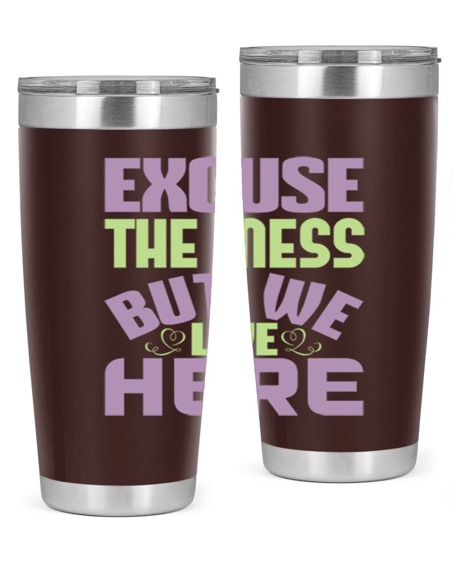 Excuse the Mess But We Live Here tumbler in stainless steel with a humorous design, perfect for hot and cold beverages.
