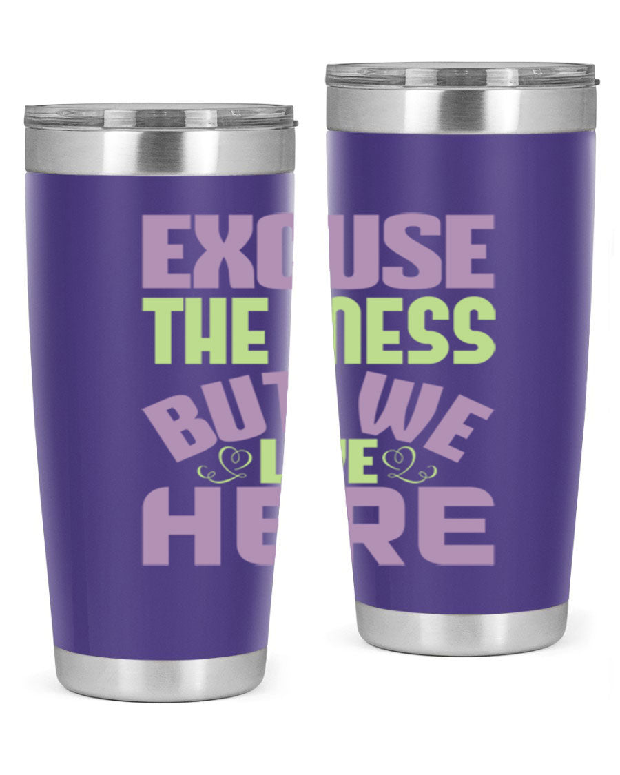 Excuse the Mess But We Live Here tumbler in stainless steel with a humorous design, perfect for hot and cold beverages.
