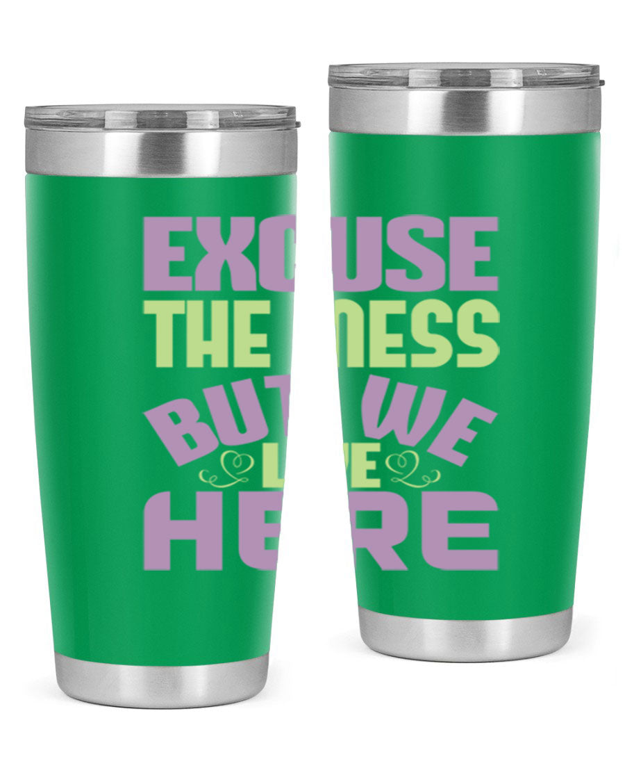 Excuse the Mess But We Live Here tumbler in stainless steel with a humorous design, perfect for hot and cold beverages.