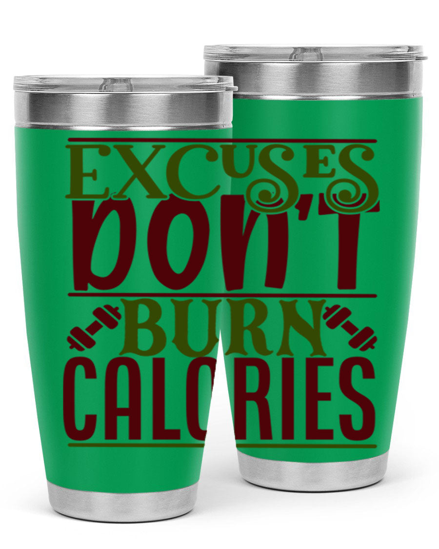 Excuses Don't Burn Calories 20oz Gym Tumbler in stainless steel with a motivational print, designed for hot and cold beverages.