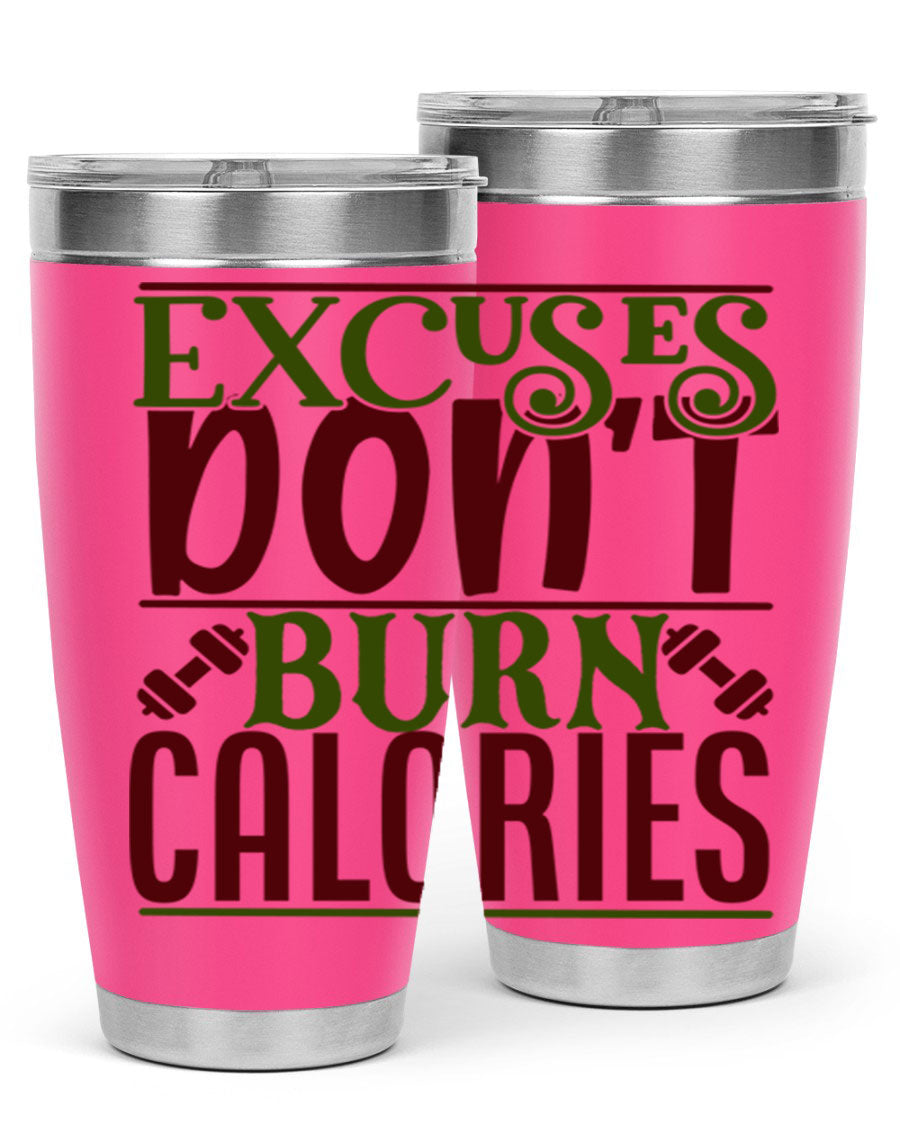 Excuses Don't Burn Calories 20oz Gym Tumbler in stainless steel with a motivational print, designed for hot and cold beverages.