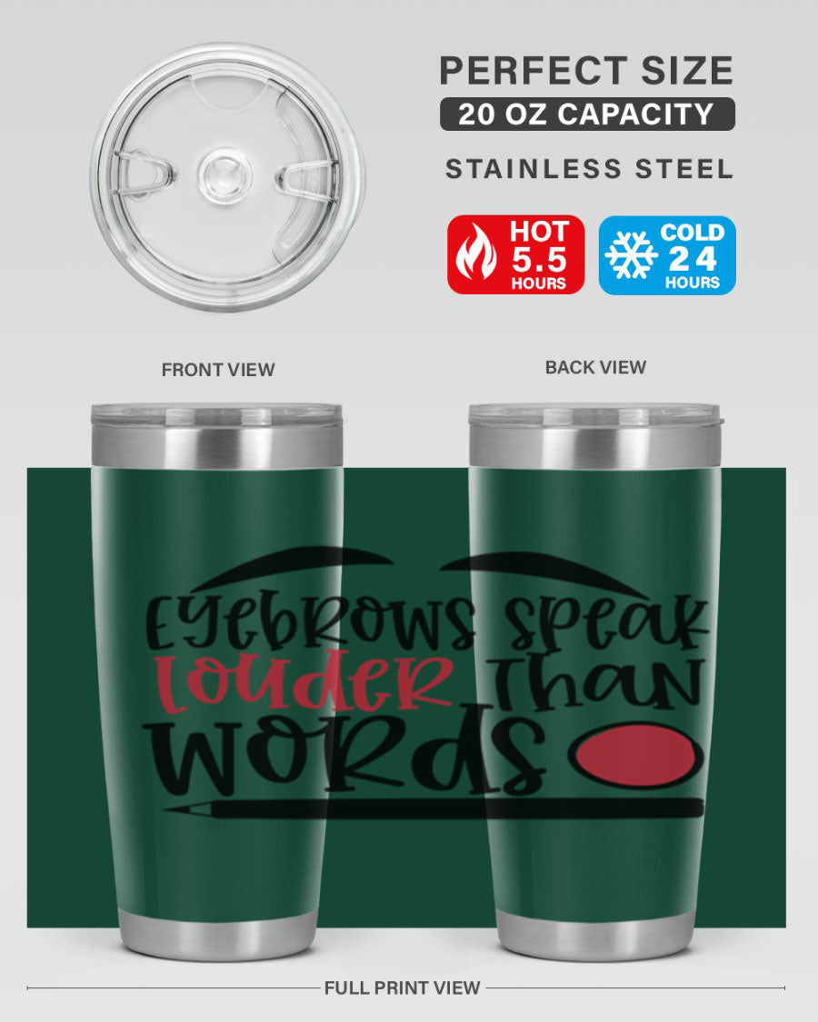 Eyebrows Speak Louder Than Words tumbler, featuring a stylish design and double wall vacuum insulation for hot and cold beverages.