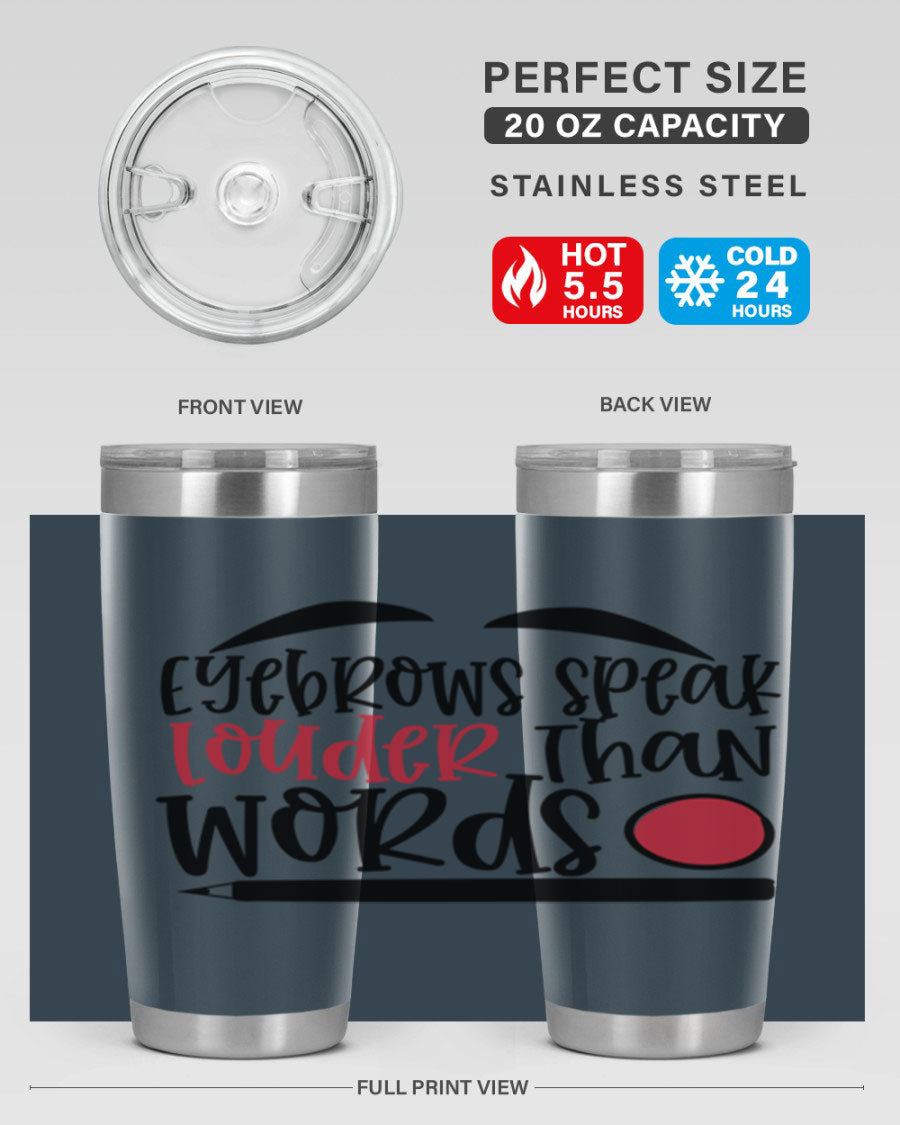 Eyebrows Speak Louder Than Words tumbler, featuring a stylish design and double wall vacuum insulation for hot and cold beverages.