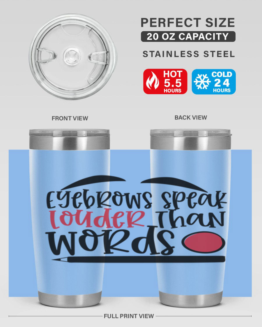 Eyebrows Speak Louder Than Words tumbler, featuring a stylish design and double wall vacuum insulation for hot and cold beverages.