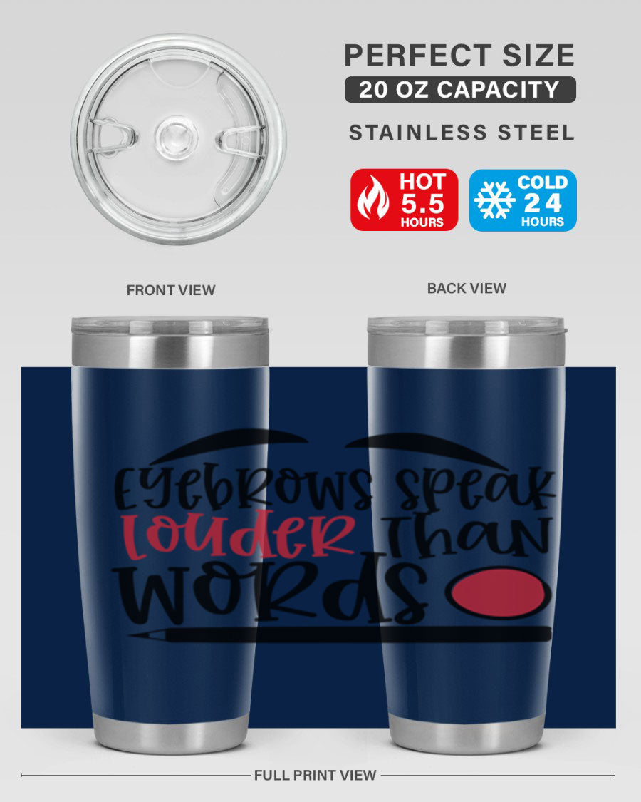 Eyebrows Speak Louder Than Words tumbler, featuring a stylish design and double wall vacuum insulation for hot and cold beverages.