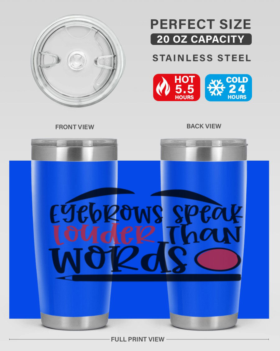 Eyebrows Speak Louder Than Words tumbler, featuring a stylish design and double wall vacuum insulation for hot and cold beverages.