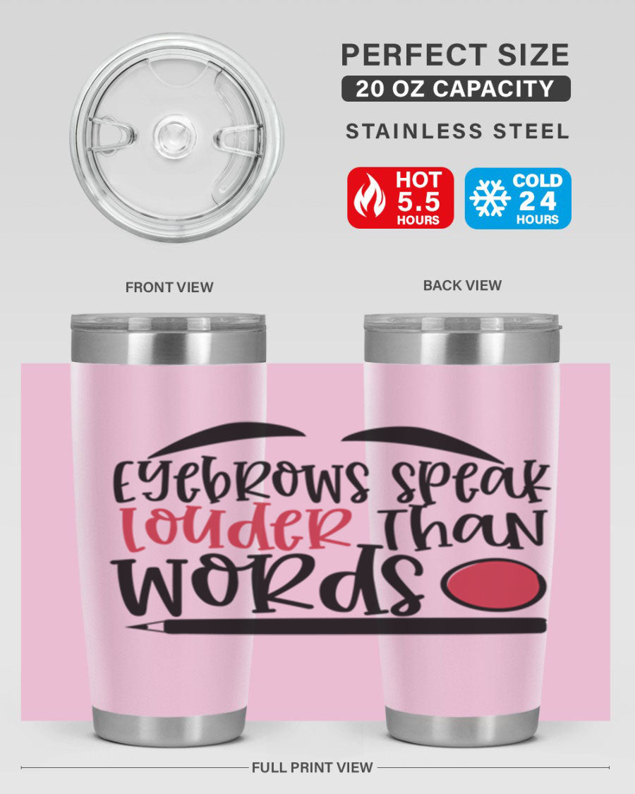 Eyebrows Speak Louder Than Words tumbler, featuring a stylish design and double wall vacuum insulation for hot and cold beverages.