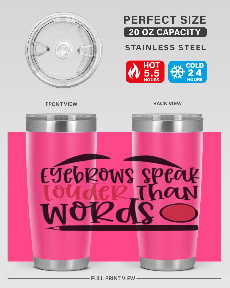 Eyebrows Speak Louder Than Words tumbler, featuring a stylish design and double wall vacuum insulation for hot and cold beverages.