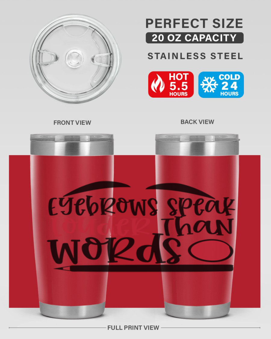 Eyebrows Speak Louder Than Words tumbler, featuring a stylish design and double wall vacuum insulation for hot and cold beverages.