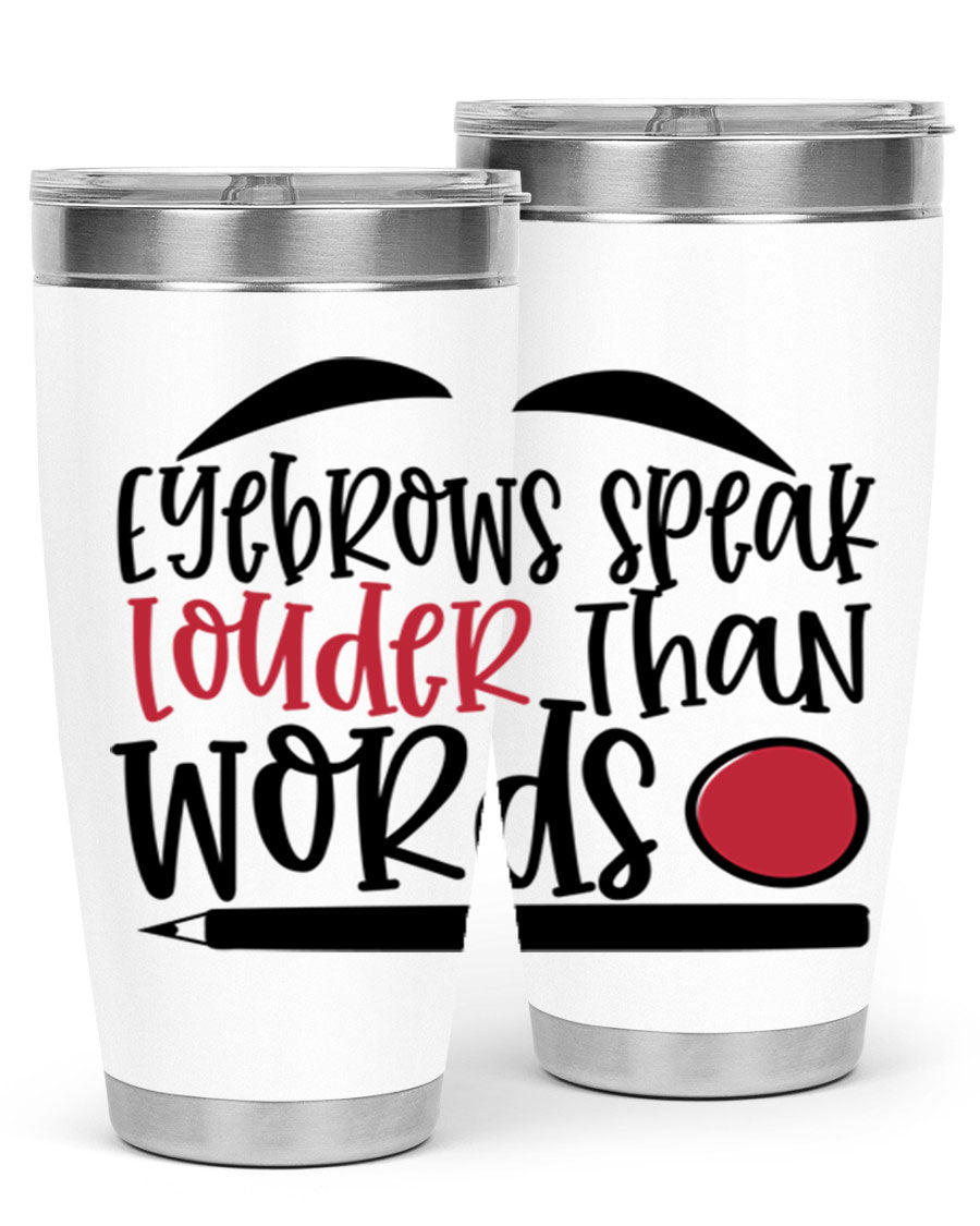 Eyebrows Speak Louder Than Words tumbler, featuring a stylish design and double wall vacuum insulation for hot and cold beverages.