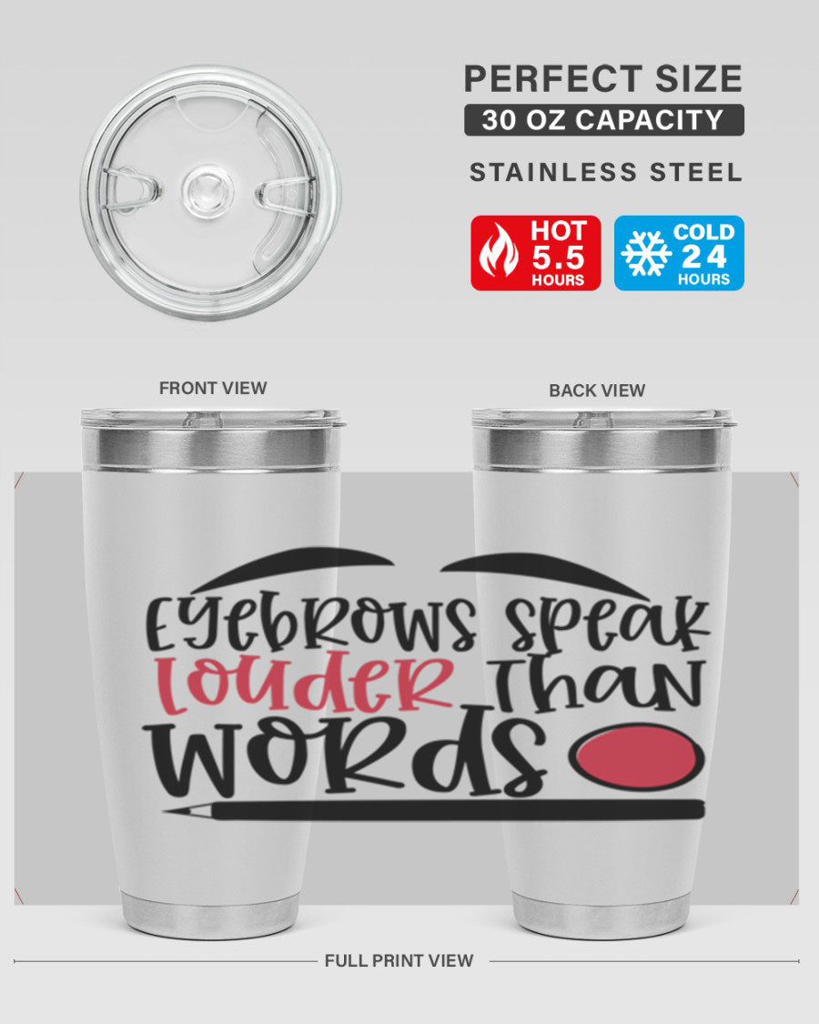 Eyebrows Speak Louder Than Words tumbler, featuring a stylish design and double wall vacuum insulation for hot and cold beverages.