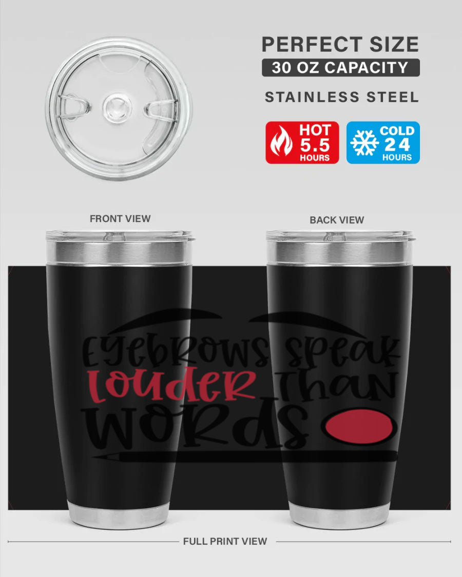 Eyebrows Speak Louder Than Words tumbler, featuring a stylish design and double wall vacuum insulation for hot and cold beverages.