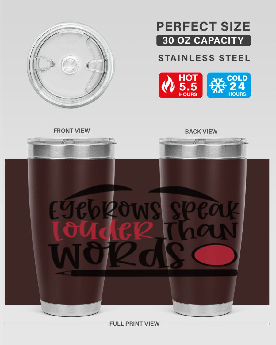 Eyebrows Speak Louder Than Words tumbler, featuring a stylish design and double wall vacuum insulation for hot and cold beverages.