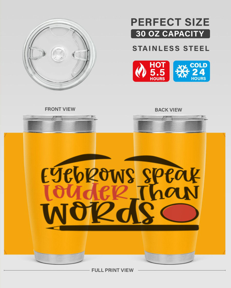Eyebrows Speak Louder Than Words tumbler, featuring a stylish design and double wall vacuum insulation for hot and cold beverages.