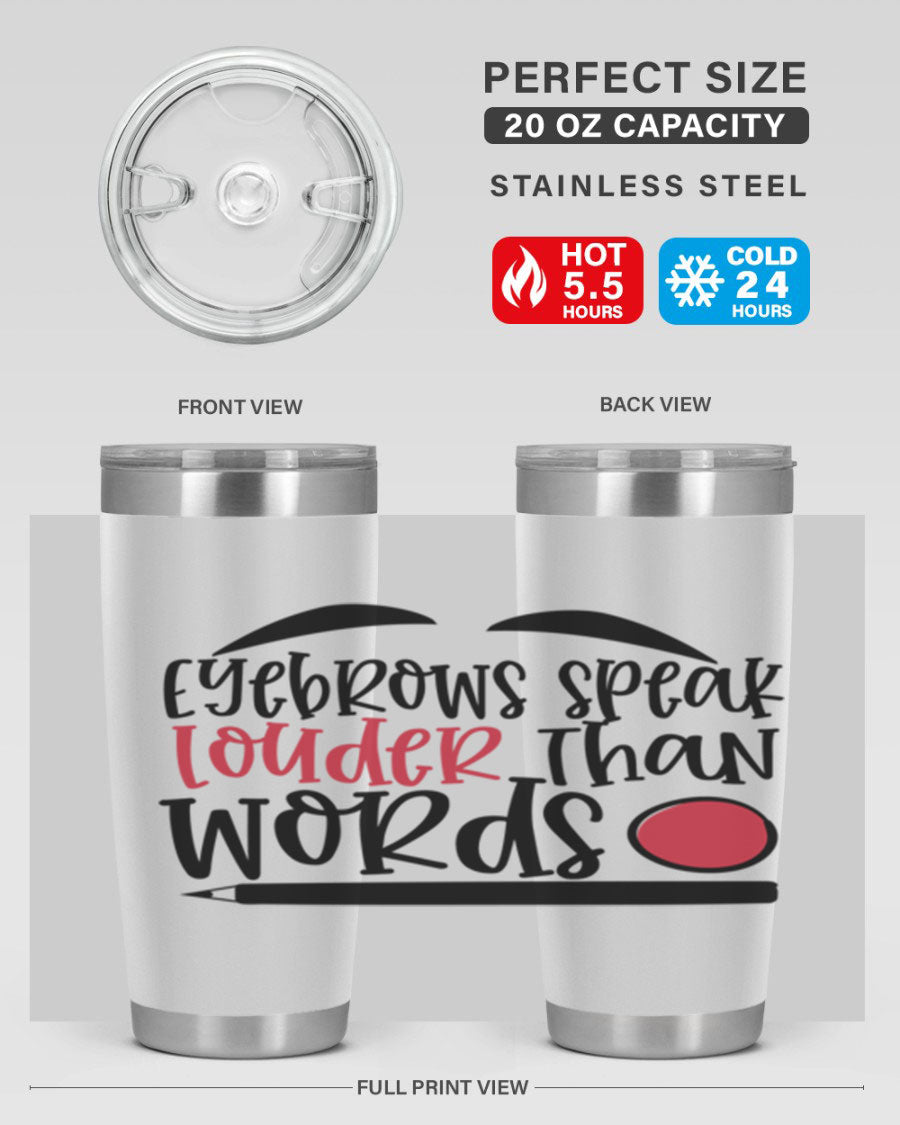 Eyebrows Speak Louder Than Words tumbler, featuring a stylish design and double wall vacuum insulation for hot and cold beverages.