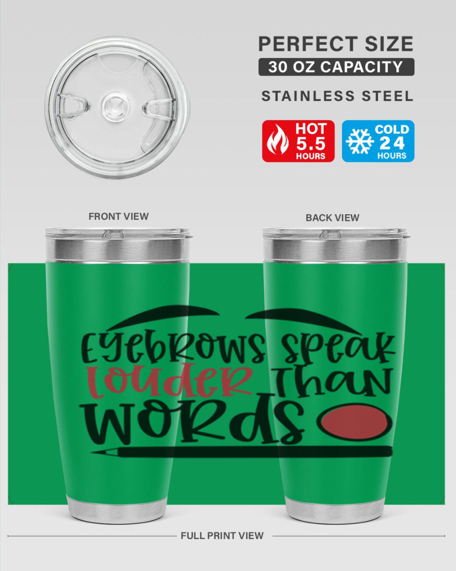 Eyebrows Speak Louder Than Words tumbler, featuring a stylish design and double wall vacuum insulation for hot and cold beverages.