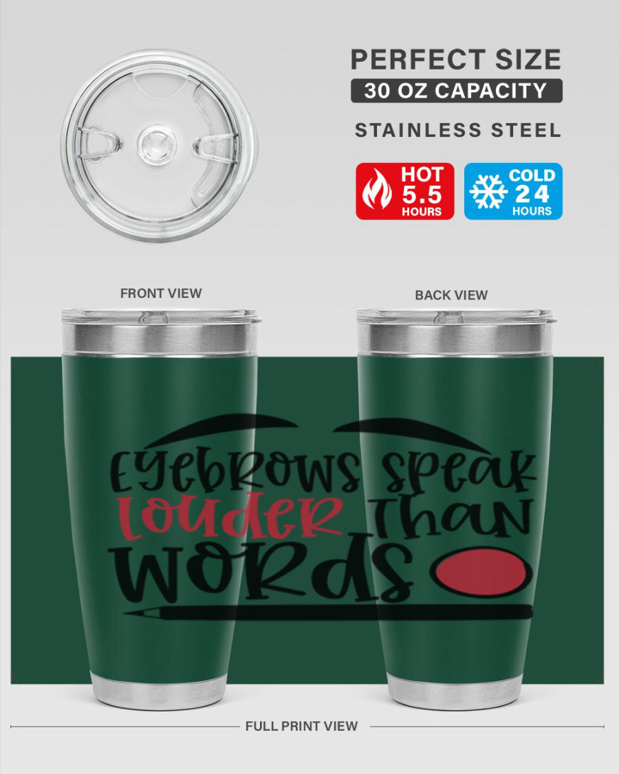 Eyebrows Speak Louder Than Words tumbler, featuring a stylish design and double wall vacuum insulation for hot and cold beverages.