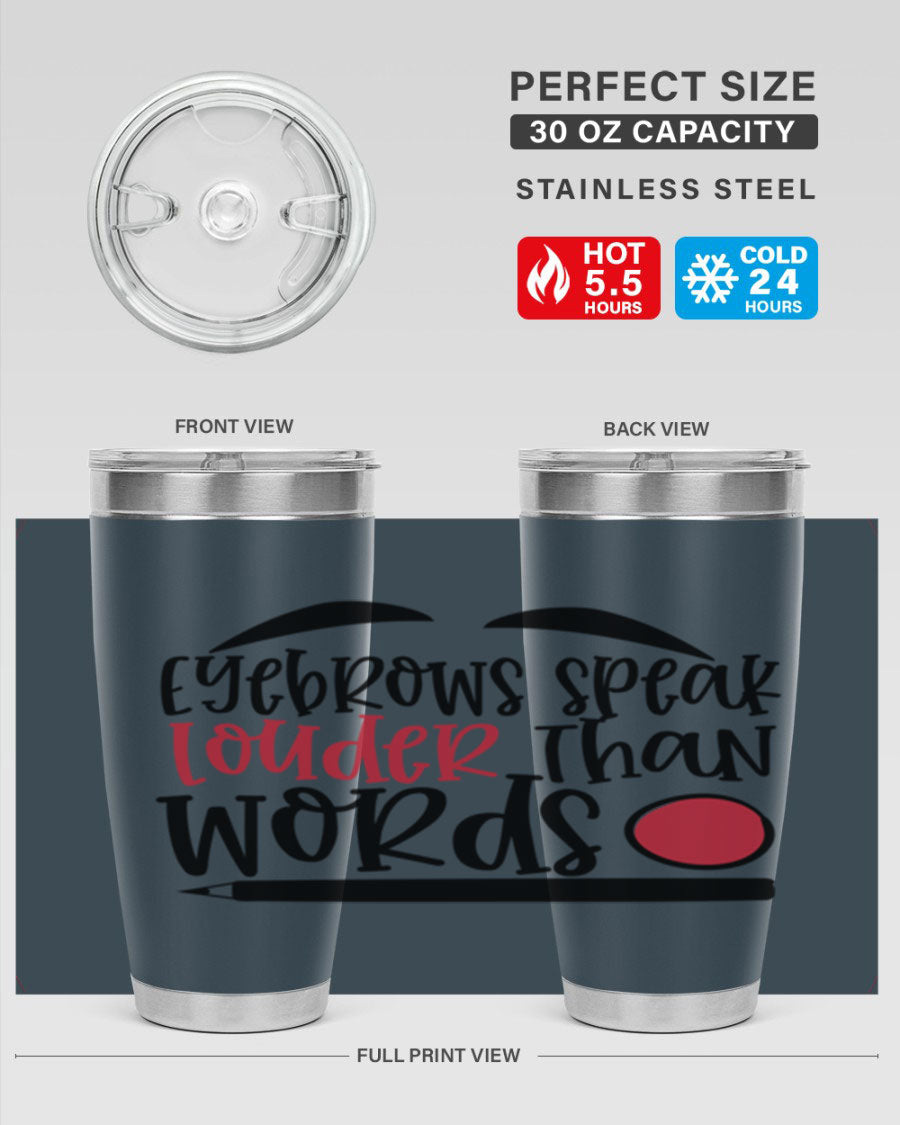 Eyebrows Speak Louder Than Words tumbler, featuring a stylish design and double wall vacuum insulation for hot and cold beverages.