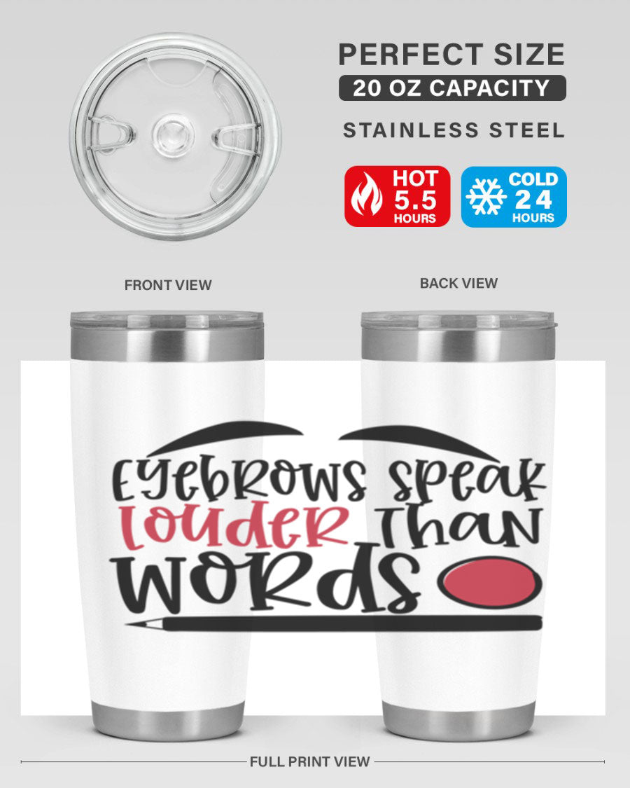 Eyebrows Speak Louder Than Words tumbler, featuring a stylish design and double wall vacuum insulation for hot and cold beverages.