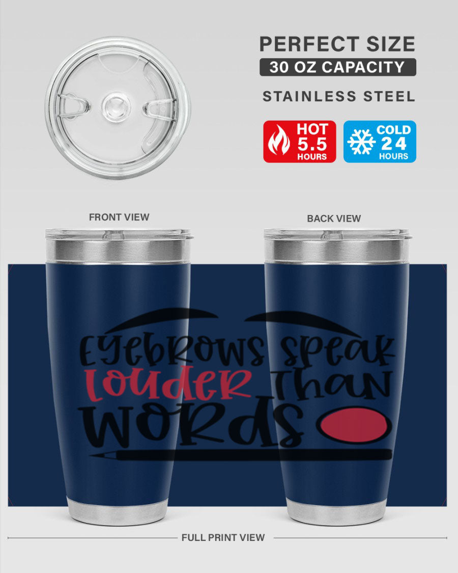 Eyebrows Speak Louder Than Words tumbler, featuring a stylish design and double wall vacuum insulation for hot and cold beverages.