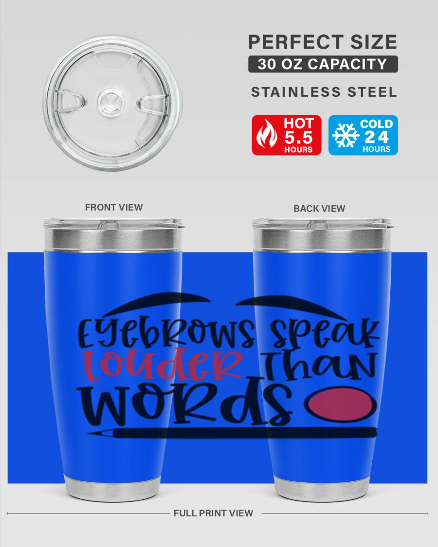 Eyebrows Speak Louder Than Words tumbler, featuring a stylish design and double wall vacuum insulation for hot and cold beverages.