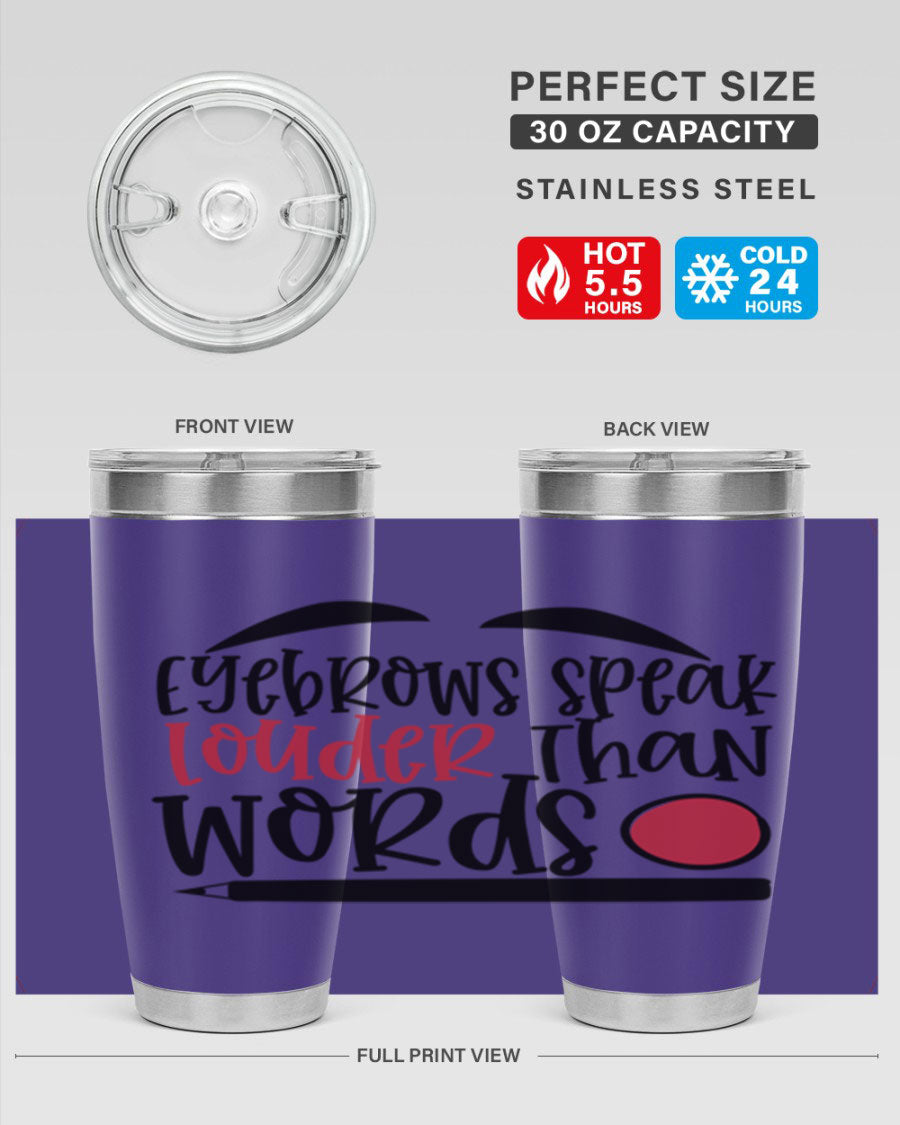 Eyebrows Speak Louder Than Words tumbler, featuring a stylish design and double wall vacuum insulation for hot and cold beverages.