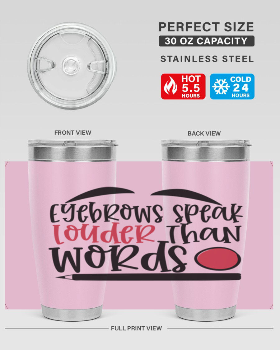 Eyebrows Speak Louder Than Words tumbler, featuring a stylish design and double wall vacuum insulation for hot and cold beverages.