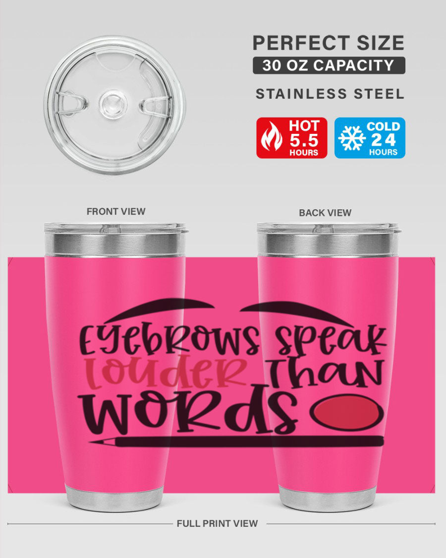 Eyebrows Speak Louder Than Words tumbler, featuring a stylish design and double wall vacuum insulation for hot and cold beverages.