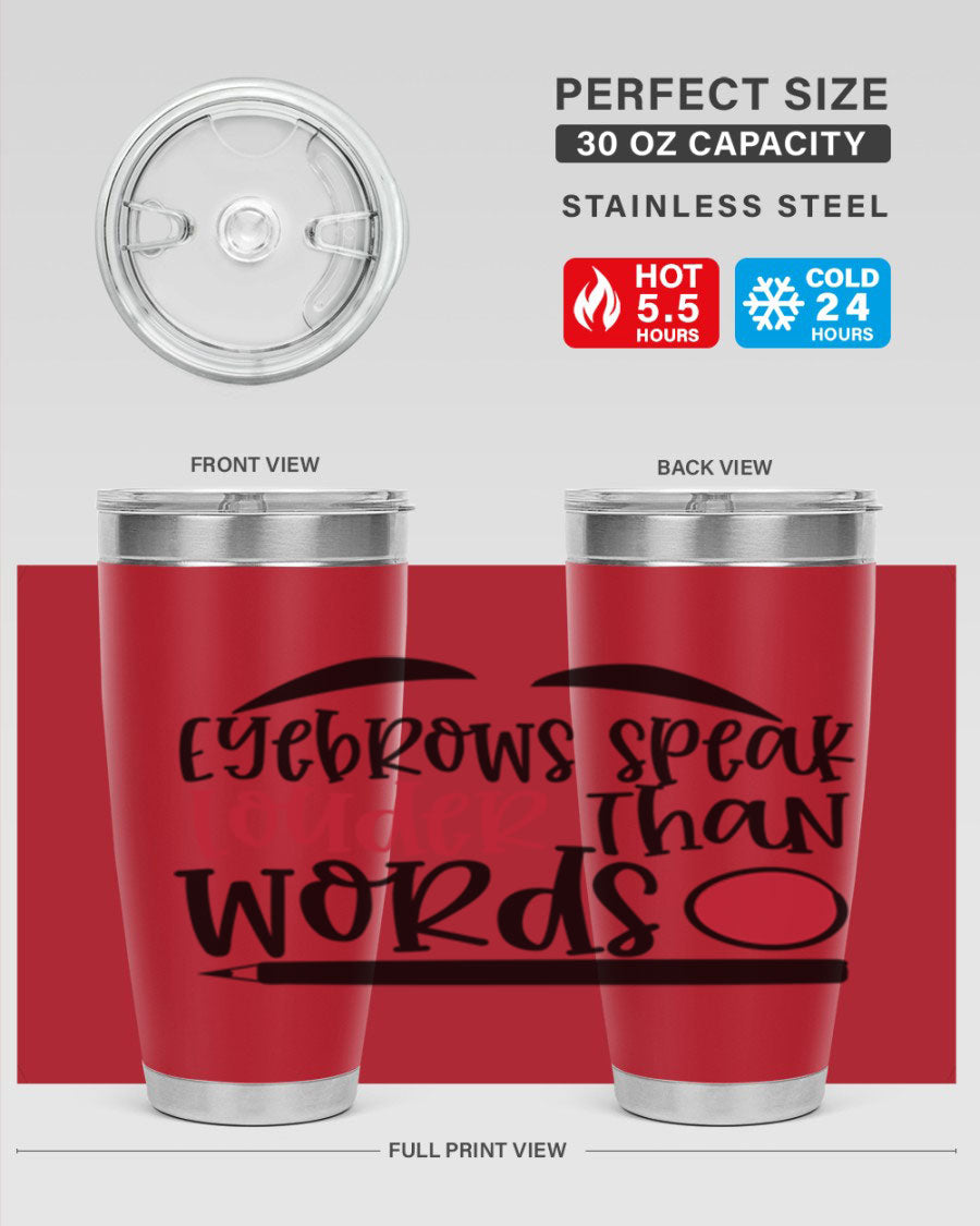 Eyebrows Speak Louder Than Words tumbler, featuring a stylish design and double wall vacuum insulation for hot and cold beverages.
