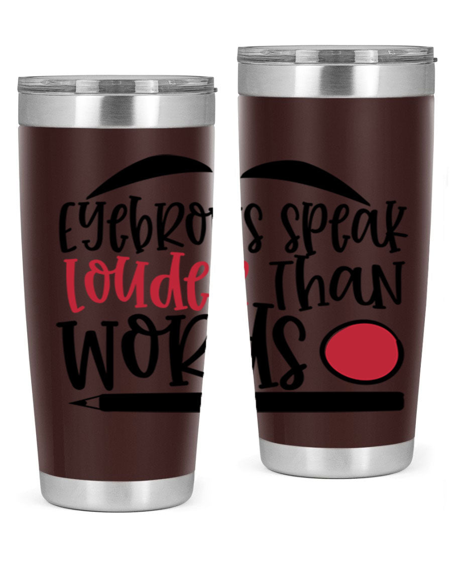 Eyebrows Speak Louder Than Words tumbler, featuring a stylish design and double wall vacuum insulation for hot and cold beverages.