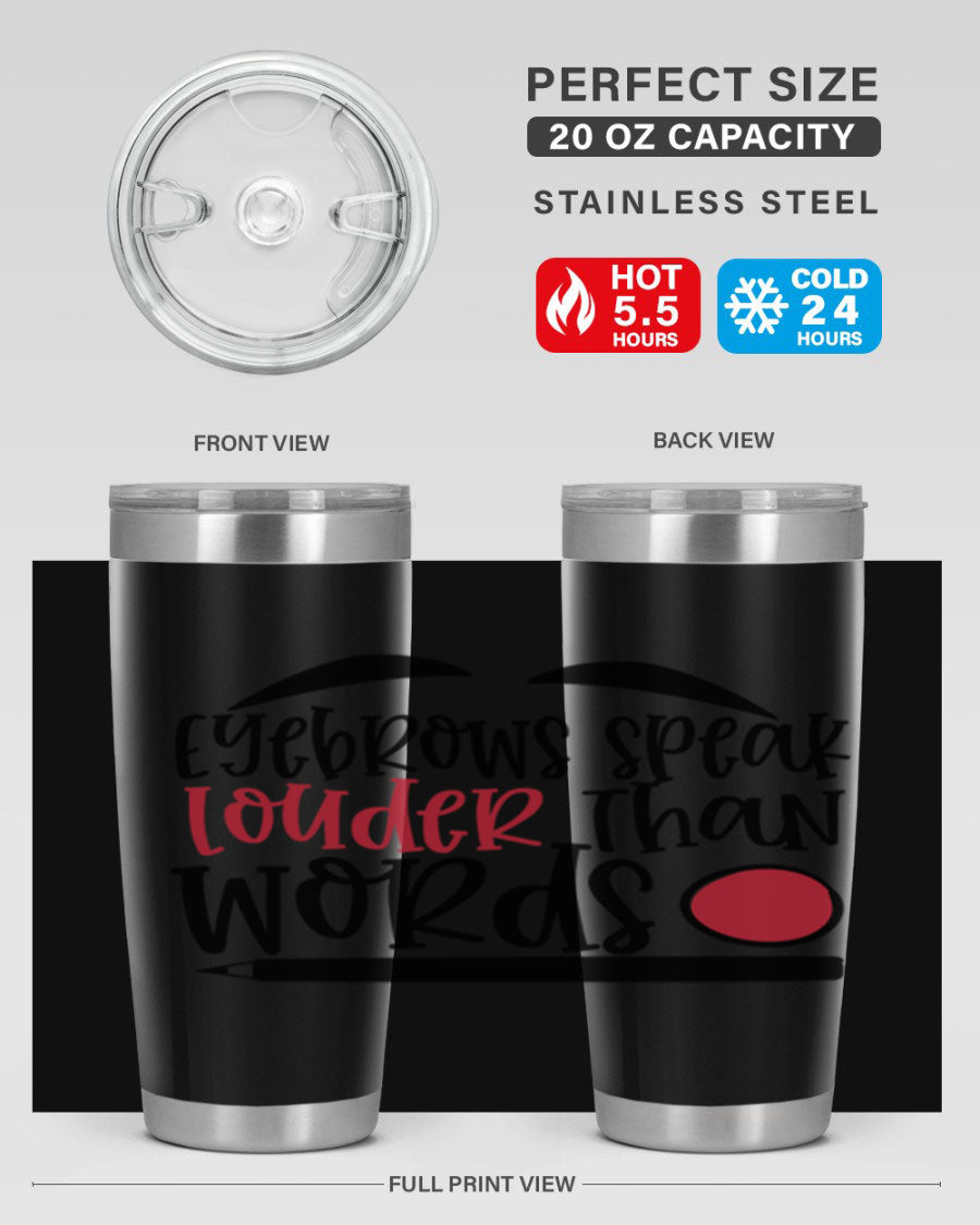 Eyebrows Speak Louder Than Words tumbler, featuring a stylish design and double wall vacuum insulation for hot and cold beverages.