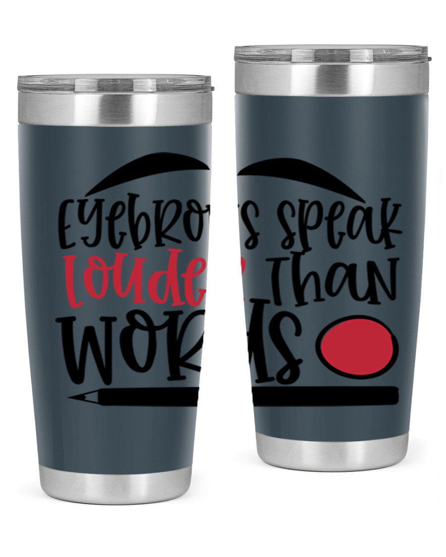 Eyebrows Speak Louder Than Words tumbler, featuring a stylish design and double wall vacuum insulation for hot and cold beverages.