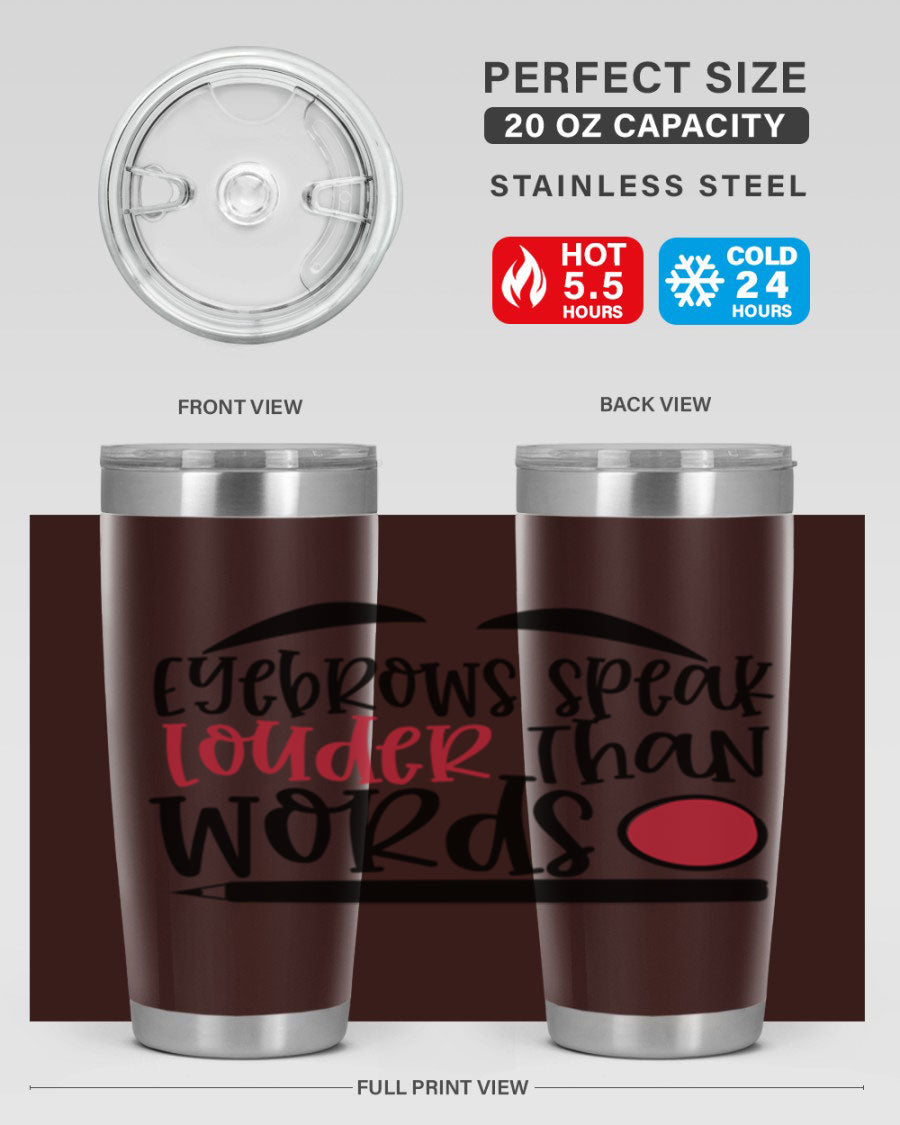 Eyebrows Speak Louder Than Words tumbler, featuring a stylish design and double wall vacuum insulation for hot and cold beverages.