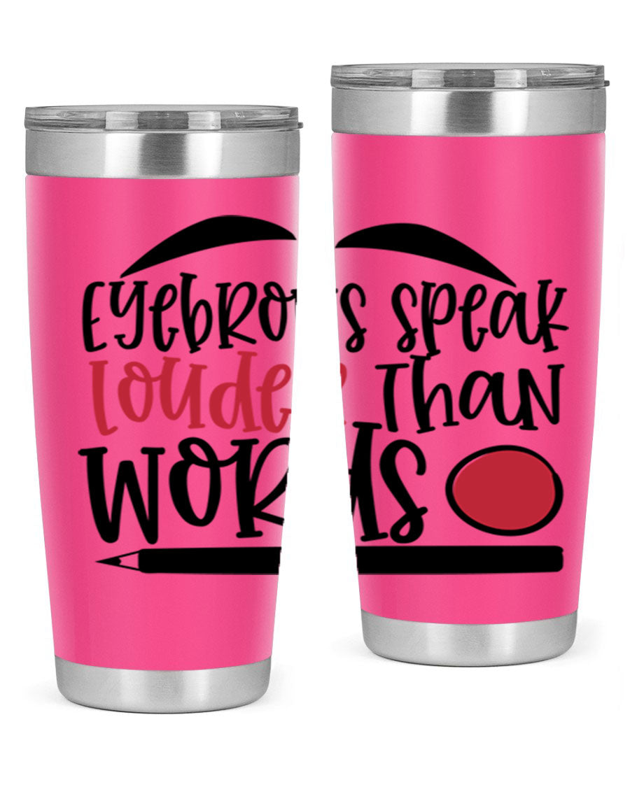Eyebrows Speak Louder Than Words tumbler, featuring a stylish design and double wall vacuum insulation for hot and cold beverages.